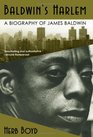 Baldwin's Harlem A Biography of James Baldwin
