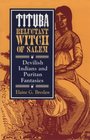 Tituba, Reluctant Witch of Salem: Devilish Indians and Puritan Fantasies (The American Social Experience Series)