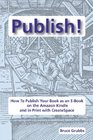 Publish How To Publish Your Book as an EBook on the Amazon Kindle and in Print with CreateSpace