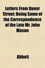 Letters From Queer Street Being Some of the Correspondence of the Late Mr John Mason