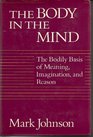 The body in the mind The bodily basis of meaning imagination and reason