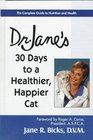 Dr Jane's 30 Days to a Healthier Happier Cat The Complete Guide to Nutrition and Health