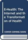EHealth The Internet and the Transformation of Health