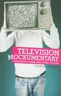 Television Mockumentary Reflexivity Satire and a Call to Play