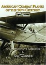 American Combat Planes of the 20th Century A Comprehensive Reference
