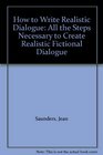 How to Write Realistic Dialogue All the Steps Necessary to Create Realistic Fictional Dialogue
