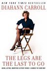 The Legs Are the Last to Go Aging Acting Marrying and Other Things I Learned the Hard Way