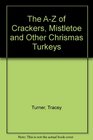 The AZ of Crackers Mistletoe and Other Chrismas Turkeys