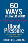 60 Ways to Lower Your Blood Pressure What You Need to Know to Save Your Life