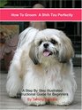 How to Groom a Shih Tzu Perfectly A Step by Step Illustrated Instructional Guide for Petquality Grooming
