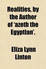 Realities by the Author of 'azeth the Egyptian'