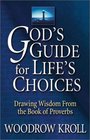 God's Guide for Life's Choices Drawing Wisdom from the Book of Proverbs