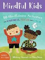 Mindful Kids 50 Mindfulness Activities for Kindness Focus and Calm