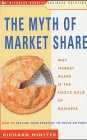 The Myth of Market Share Why Market Share is the Fool's Gold of Business