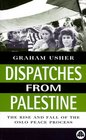 Dispatches From Palestine  The Rise and Fall of the Oslo Peace Process