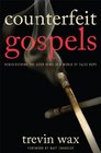 Counterfeit Gospels Rediscovering the Good News in a World of False Hope