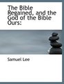 The Bible Regained and the God of the Bible Ours