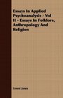 Essays In Applied Psychoanalysis  Vol II  Essays In Folklore Anthropology And Religion