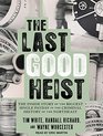 The Last Good Heist The Inside Story of the Biggest Single Payday in the Criminal History of the Northeast