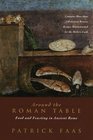 Around the Roman Table Food and Feasting in Ancient Rome