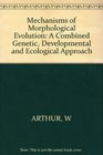 Mechanisms of Morphological Evolution A Combined Genetic Developmental and Ecological Approach