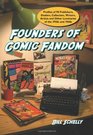 Founders of Comic Fandom Profiles of 90 Publishers Dealers Collectors Writers Artists and Other Luminaries of the 1950s and 1960s