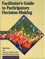 Facilitator\'s Guide to Participatory Decision-Making