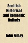 Scottish Historical and Romantic Ballads