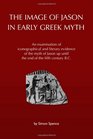The Image of Jason in Early Greek Myth An examination of iconographical and literary evidence of the myth of Jason up until the end of the fifth century BC