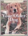 Your Older Dog A Complete Guide to Helping Your Dog Live a Longer and Healthier Life