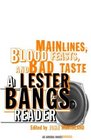 Main Lines Blood Feasts and Bad Taste  A Lester Bangs Reader
