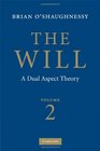The Will Volume 2 A Dual Aspect Theory