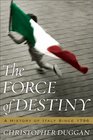 The Force of Destiny A History of Italy Since 1796