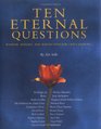 Ten Eternal Questions Wisdom Insight and Reflection for Life's Journey