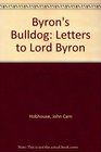 Byron's Bulldog The Letters of John Cam Hobhouse to Lord Byron