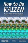 How to do Kaizen A new path to innovation  Empowering everyone to be a problem solver