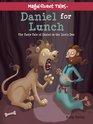 Daniel for Lunch The Tasty Tale of Daniel in the Lions' Den