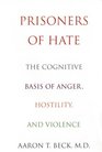 Prisoners of Hate The Cognitive Basis of Anger Hostility and Violence