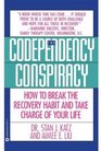 Codependency Conspiracy  How to Break the Recovery Habit and Take Charge ofYour Life