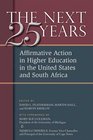 The Next Twentyfive Years Affirmative Action in Higher Education in the United States and South Africa
