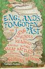 England's Forgotten Past The Unsung Heroes and Heroines Valiant Kings Great Battles and Other Generally Overlooked Episodes in That Nation's Glorious History