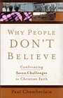 Why People Don't Believe Confronting Seven Challenges to Christian Faith