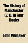 The History of Manchester  In Four Books