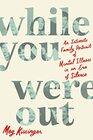 While You Were Out An Intimate Family Portrait of Mental Illness in an Era of Silence