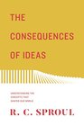 The Consequences of Ideas  Understanding the Concepts that Shaped Our World