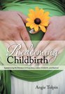 Redeeming Childbirth: Experiencing His Presence in Pregnancy, Labor, Childbirth, and Beyond