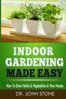 Indoor Gardening Made Easy How To Grow Herbs  Vegetables In Your House