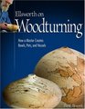 Ellsworth on Woodturning How a Master Creates Bowls Pots and Vessels