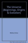 The Universe (Beginnings, Origins and Evolution)
