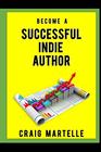 Become a Successful Indie Author Work Toward Your Writing Dream
